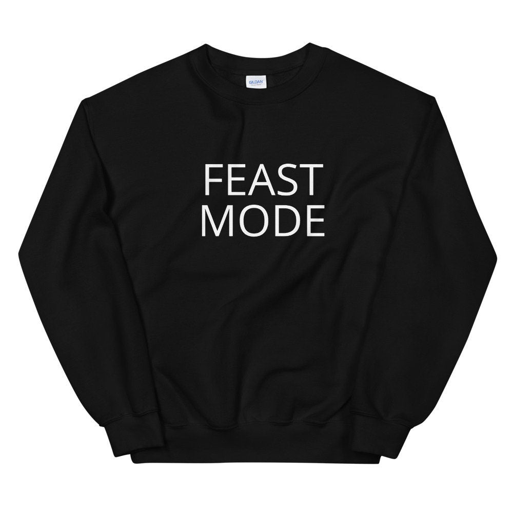 Feast mode Unisex Sweatshirt Friendsgiving shirt, thanksgiving shirt, punny shirt