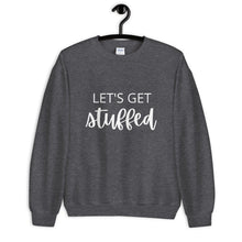 Load image into Gallery viewer, Lets get stuffed Unisex Sweatshirt, Friendsgiving shirt, thanksgiving shirt, punny shirt
