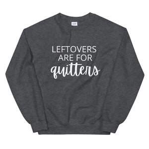 Leftovers are for quitters Unisex Sweatshirt, Friendsgiving shirt, thanksgiving shirt, punny shirt