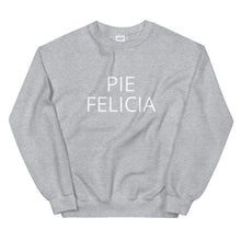 Load image into Gallery viewer, Pie Felicia Unisex Sweatshirt, Friendsgiving shirt, thanksgiving shirt, punny shirt
