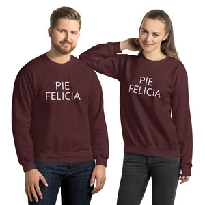 Pie Felicia Unisex Sweatshirt, Friendsgiving shirt, thanksgiving shirt, punny shirt