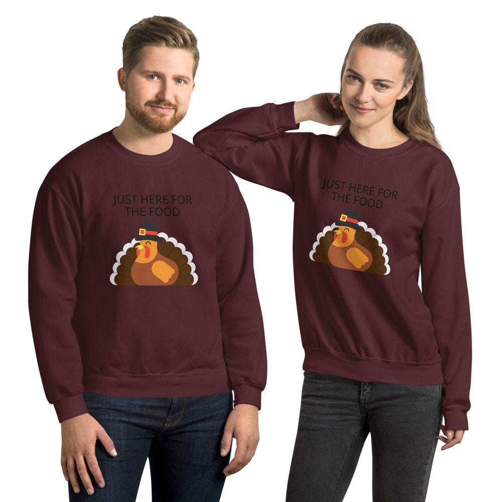 Just here for the food Unisex Sweatshirt, Friendsgiving shirt, thanksgiving shirt, punny shirt