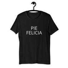 Load image into Gallery viewer, Pie Felicia Short-Sleeve Unisex T-Shirt, Friendsgiving shirt, thanksgiving shirt, punny shirt
