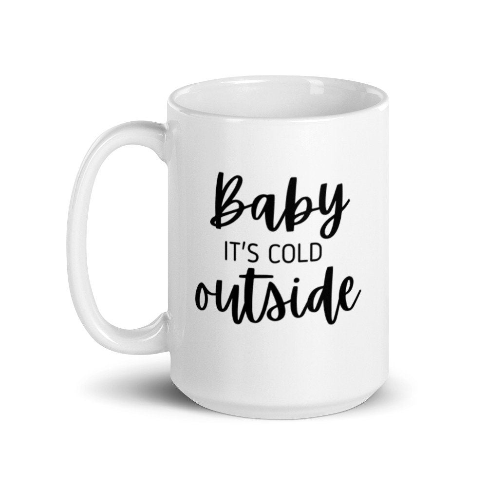 Baby it's cold outside mug, holiday mug, christmas mug