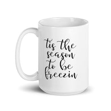 Load image into Gallery viewer, Tis the season to be freezin mug, cute mug, festive mug, christmas mug, punny mug, holiday mug
