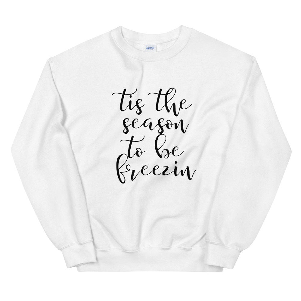 Tis the season to be freezin Unisex Sweatshirt, christmas shirt, punny –  freckled lemons