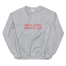 Load image into Gallery viewer, You&#39;ll shoot your eye out! Unisex Sweatshirt, christmas shirt, punny shirt, holiday shirt
