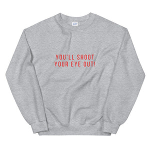 You&#39;ll shoot your eye out! Unisex Sweatshirt, christmas shirt, punny shirt, holiday shirt