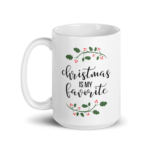 Christmas is my favorite mug, cute mug, festive mug, christmas mug, punny mug, holiday mug