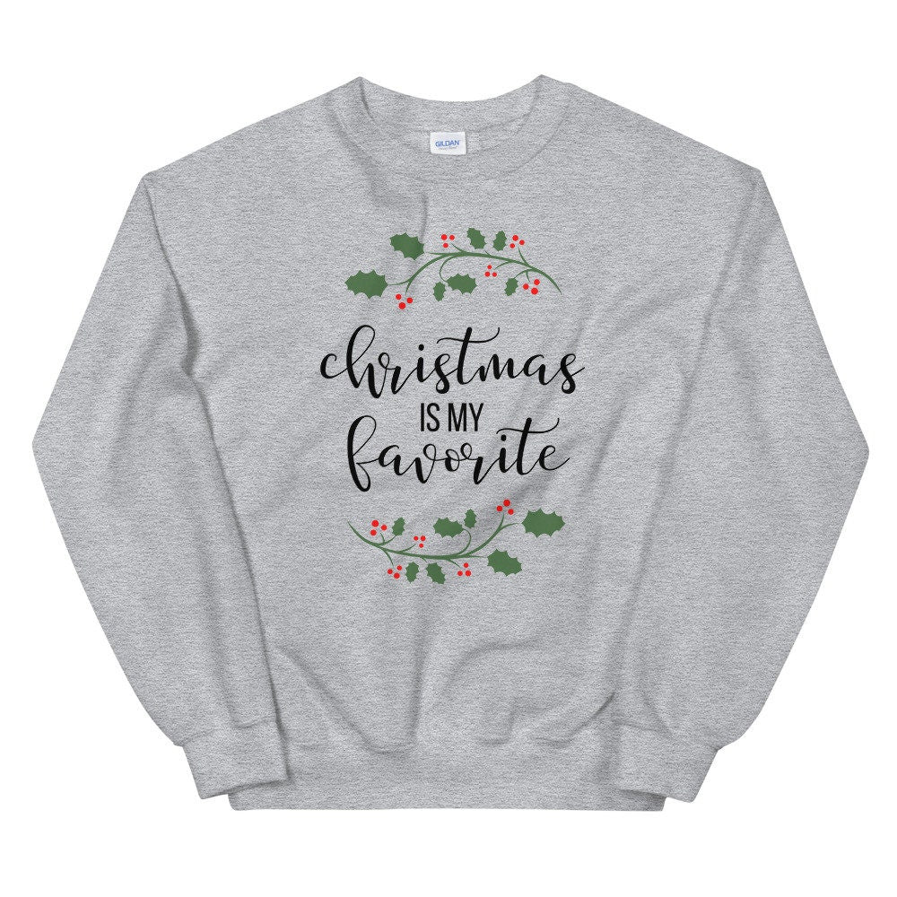 Christmas is my favorite Unisex Sweatshirt, christmas shirt, punny shirt, holiday shirt