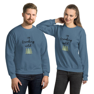 I am freaking cold Unisex Sweatshirt, christmas shirt, punny shirt, holiday shirt