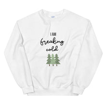 Load image into Gallery viewer, I am freaking cold Unisex Sweatshirt, christmas shirt, punny shirt, holiday shirt
