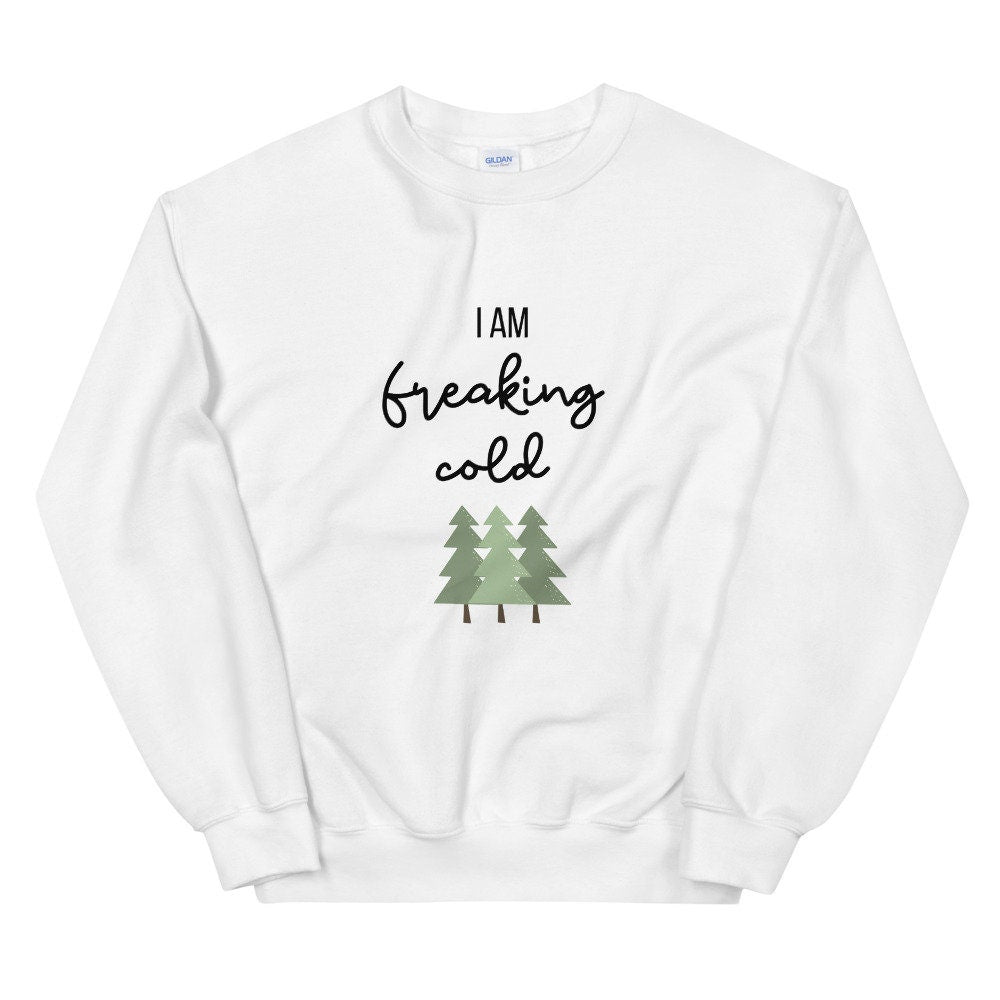 I am freaking cold Unisex Sweatshirt, christmas shirt, punny shirt, holiday shirt