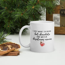 Load image into Gallery viewer, I just want to drink hot chocolate and watch christmas movies mug, cute mug, festive mug, christmas mug, punny mug, holiday mug
