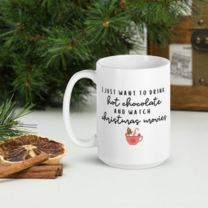 I just want to drink hot chocolate and watch christmas movies mug, cute mug, festive mug, christmas mug, punny mug, holiday mug