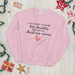 I just want to drink hot chocolate and watch christmas movies Unisex Sweatshirt, christmas shirt, punny shirt, holiday shirt