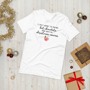 I just want to drink hot chocolate and watch christmas movies Short-Sleeve Unisex T-Shirt, christmas shirt, punny shirt, holiday shirt