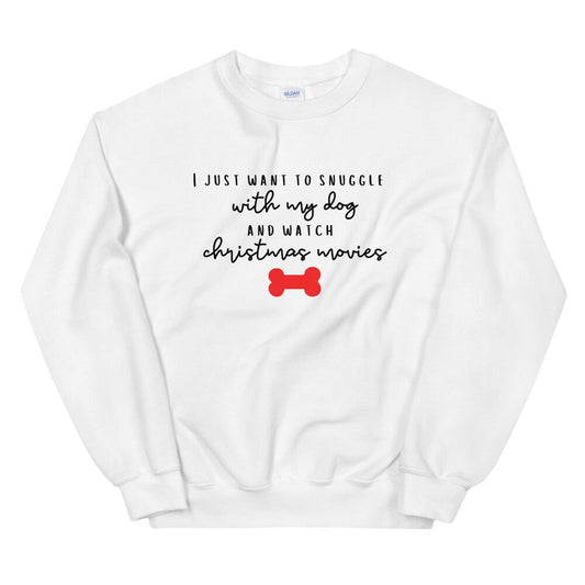 I just want to snuggle with my dog and watch christmas movies Unisex Sweatshirt, christmas shirt, punny shirt, holiday shirt