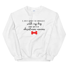 Load image into Gallery viewer, I just want to snuggle with my dog and watch christmas movies Unisex Sweatshirt, christmas shirt, punny shirt, holiday shirt
