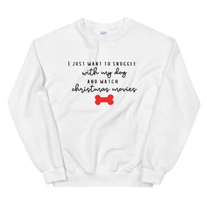 I just want to snuggle with my dog and watch christmas movies Unisex Sweatshirt, christmas shirt, punny shirt, holiday shirt