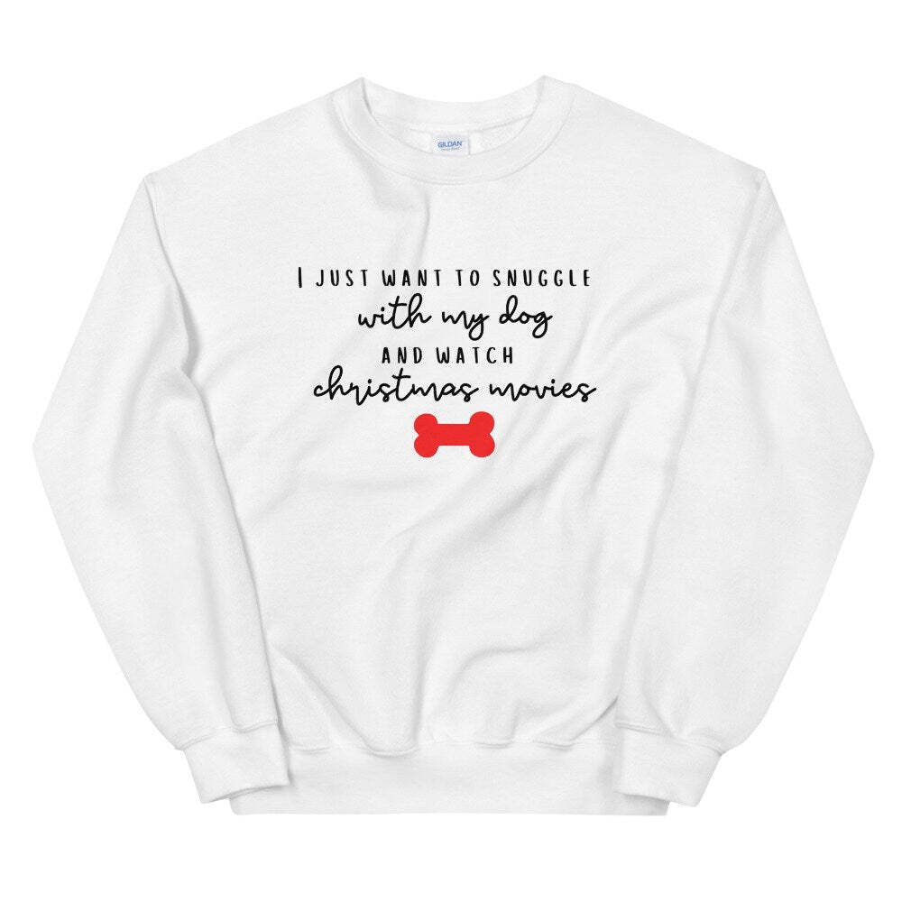 I just want to snuggle with my dog and watch christmas movies Unisex Sweatshirt, christmas shirt, punny shirt, holiday shirt