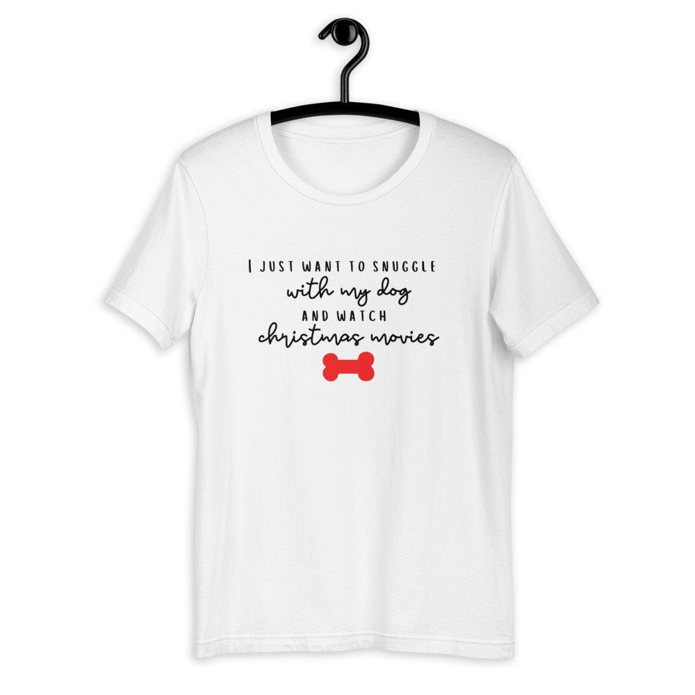 I just want to snuggle with my dog and watch christmas movies Short-Sleeve Unisex T-Shirt, christmas shirt, punny shirt, holiday shirt