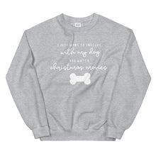 Load image into Gallery viewer, I just want to snuggle with my dog and watch christmas movies Unisex Sweatshirt, christmas shirt, punny shirt, holiday shirt
