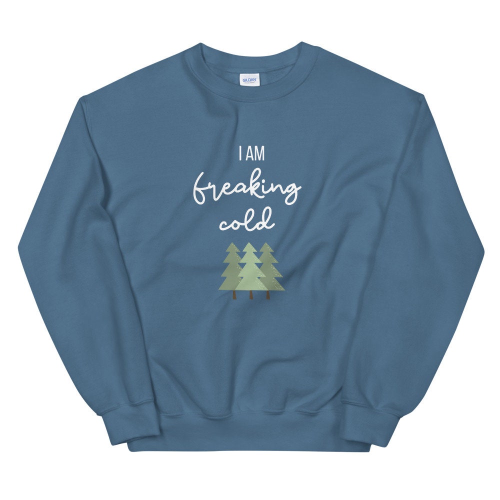 I am freaking cold Unisex Sweatshirt, christmas shirt, punny shirt, holiday shirt