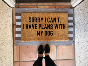 Sorry I can’t I have plans with my dog doormat, funny doormat, pet doormat, dog doormat