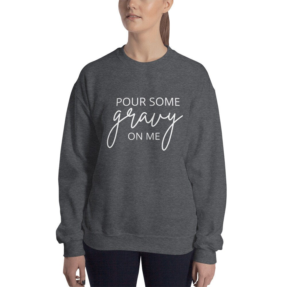 Pour Some Gravy On Me Unisex Sweatshirt, Friendsgiving shirt, thanksgiving shirt, punny shirt