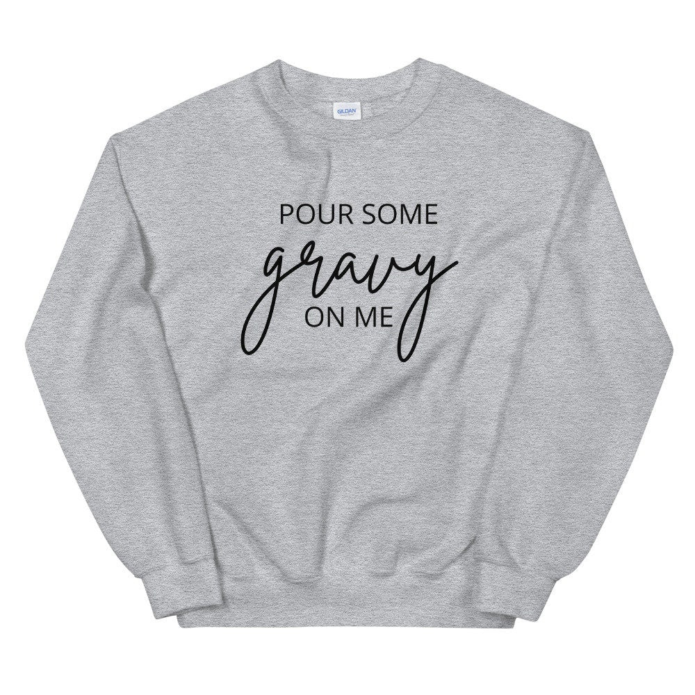 Pour Some Gravy On Me Unisex Sweatshirt, Friendsgiving shirt, thanksgiving shirt, punny shirt