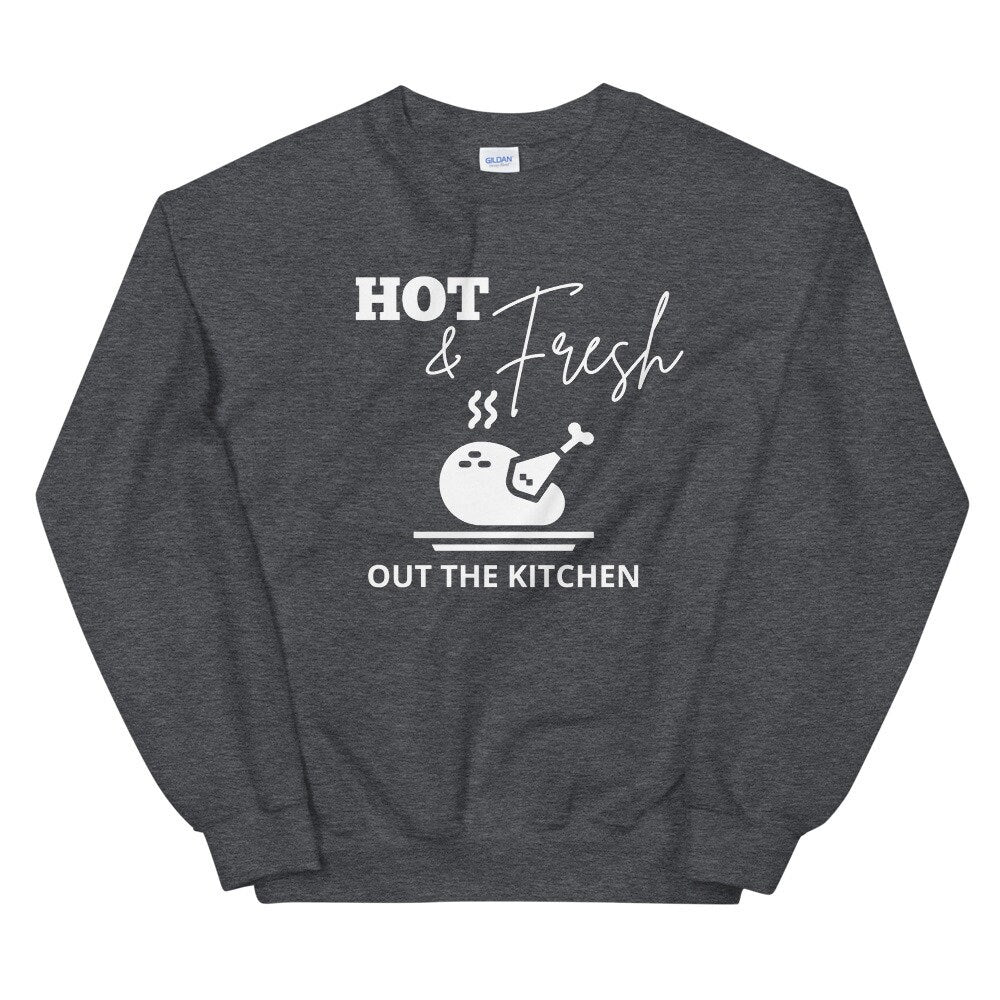 Hot & fresh out the kitchen Unisex Sweatshirt, Friendsgiving shirt, thanksgiving shirt, punny shirt