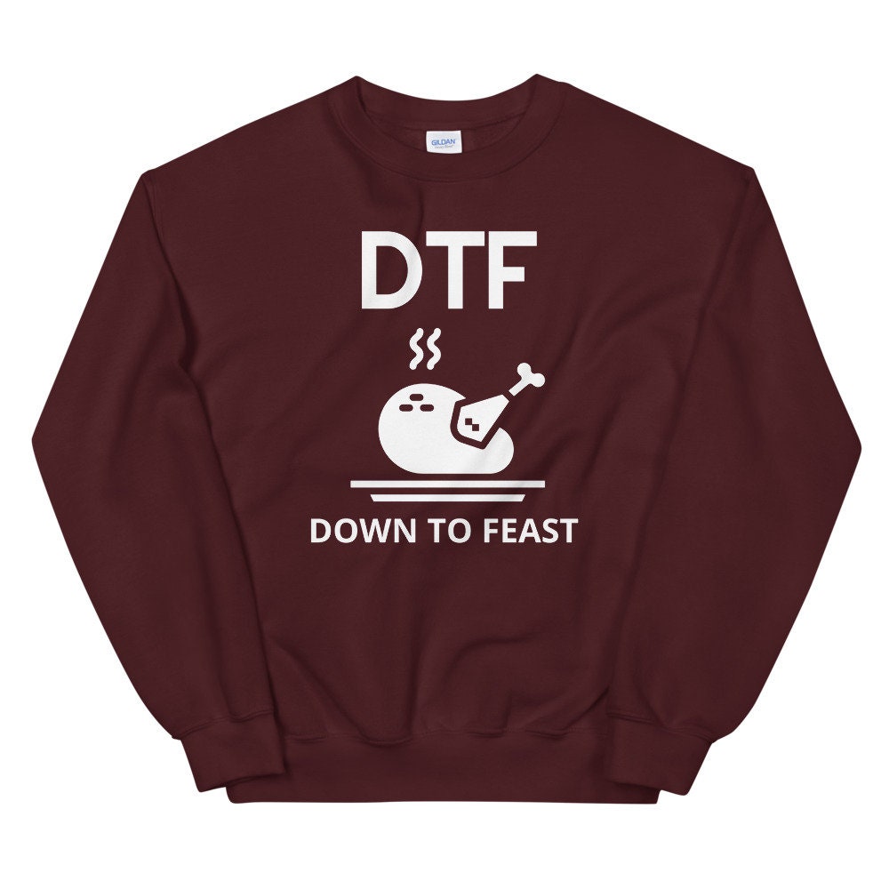 DTF down to feast Unisex Sweatshirt, Friendsgiving shirt, thanksgiving shirt, punny shirt