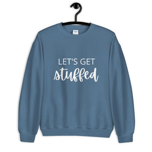 Lets get stuffed Unisex Sweatshirt, Friendsgiving shirt, thanksgiving shirt, punny shirt