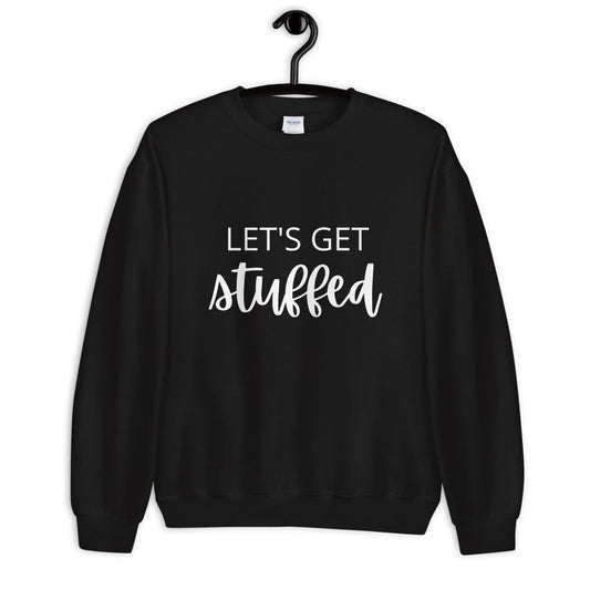 Lets get stuffed Unisex Sweatshirt, Friendsgiving shirt, thanksgiving shirt, punny shirt