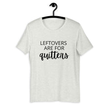 Load image into Gallery viewer, Leftovers are for quitters Short-Sleeve Unisex T-Shirt, Friendsgiving shirt, thanksgiving shirt, punny shirt
