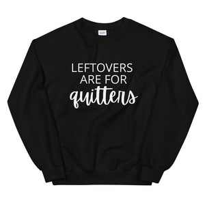 Leftovers are for quitters Unisex Sweatshirt, Friendsgiving shirt, thanksgiving shirt, punny shirt