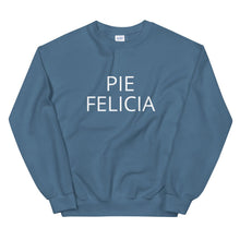 Load image into Gallery viewer, Pie Felicia Unisex Sweatshirt, Friendsgiving shirt, thanksgiving shirt, punny shirt
