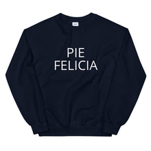 Load image into Gallery viewer, Pie Felicia Unisex Sweatshirt, Friendsgiving shirt, thanksgiving shirt, punny shirt
