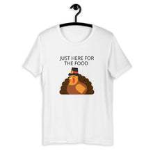 Load image into Gallery viewer, Just here for the food Short-Sleeve Unisex T-Shirt, Friendsgiving shirt, thanksgiving shirt, punny shirt
