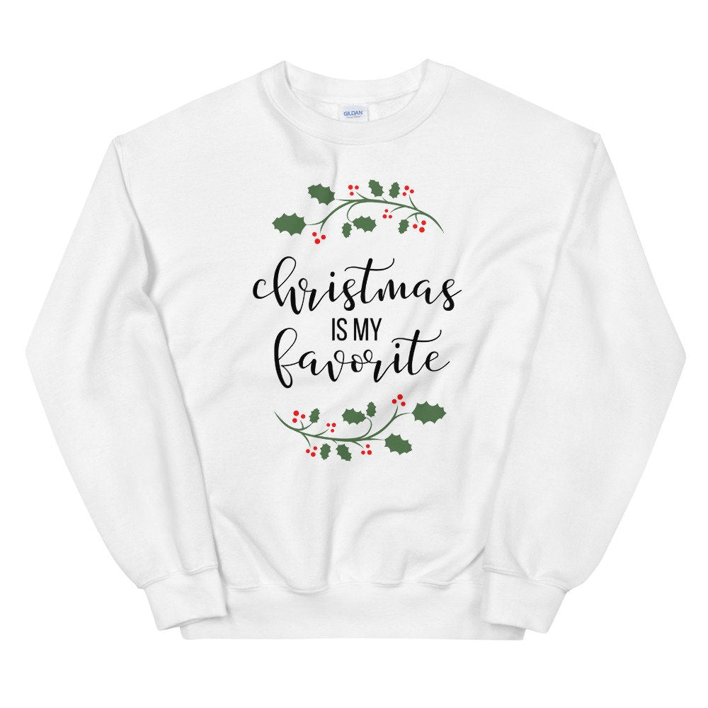 Christmas is my favorite Unisex Sweatshirt, christmas shirt, punny shirt, holiday shirt