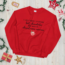 Load image into Gallery viewer, I just want to drink hot chocolate and watch christmas movies Unisex Sweatshirt, christmas shirt, punny shirt, holiday shirt
