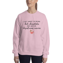 Load image into Gallery viewer, I just want to drink hot chocolate and watch christmas movies Unisex Sweatshirt, christmas shirt, punny shirt, holiday shirt
