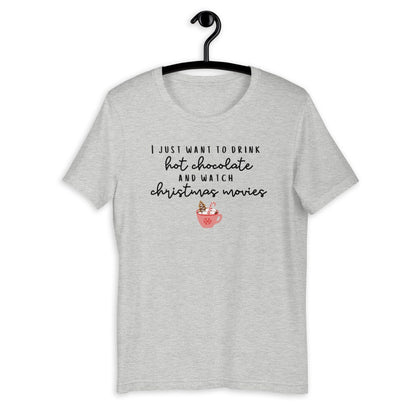 I just want to drink hot chocolate and watch christmas movies Short-Sleeve Unisex T-Shirt, christmas shirt, punny shirt, holiday shirt