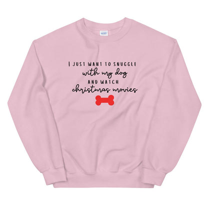 I just want to snuggle with my dog and watch christmas movies Unisex Sweatshirt, christmas shirt, punny shirt, holiday shirt