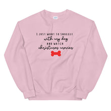 Load image into Gallery viewer, I just want to snuggle with my dog and watch christmas movies Unisex Sweatshirt, christmas shirt, punny shirt, holiday shirt
