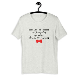 I just want to snuggle with my dog and watch christmas movies Short-Sleeve Unisex T-Shirt, christmas shirt, punny shirt, holiday shirt