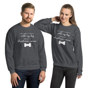 I just want to snuggle with my dog and watch christmas movies Unisex Sweatshirt, christmas shirt, punny shirt, holiday shirt