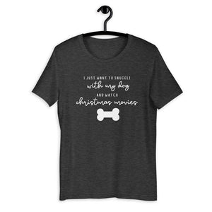 I just want to snuggle with my dog and watch christmas movies Short-Sleeve Unisex T-Shirt, christmas shirt, punny shirt, holiday shirt