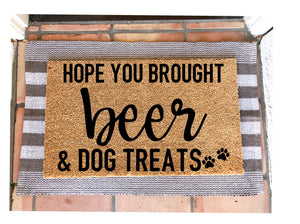 Hope you brought beer & dog treats doormat,funny doormat, pet doormat